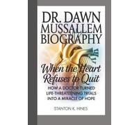DR. DAWN MUSSALLEM BIOGRAPHY: The Heart That Refuses To Quit