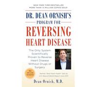 Dr. Dean Ornish's Program for Reversing Heart Disease: The Only System Scientifically Proven to Reverse Heart Disease Without Drugs or Surgery