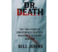 Dr. Death: The True Story of Christopher Duntsch, Medicine’s Deadliest Surgeon (Hidden Evil: The True Crime Stories)