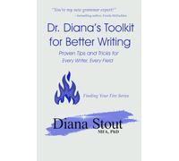 Dr. Diana's Toolkit for Better Writing: Proven Tips and Tricks for Every Writer, Every Field (Finding Your Fire Series)