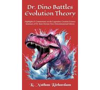 Dr. Dino Battles Evolution Theory: Highlights & Commentary on the Legendary Creation Science Seminars of Dr. Kent Hovind, Non-Denominational Edition