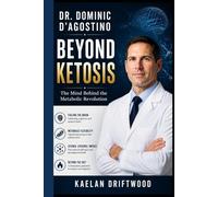 DR. DOMINIC D'AGOSTINO: BEYOND KETOSIS: The Mind Behind the Metabolic Revolution