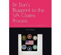 Dr. Don’s Blueprint to the VA Claims Process: A Veteran’s Practical Guide to Stronger Evidence, Smarter Strategy, and Better Claims