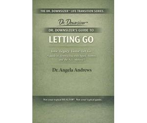 Dr. Downsizer's Guide to Letting Go: Love. Legacy. Leave. Let Go. - A guide to downsizing with heart, humor, and the 4 L's Method™ (The Dr. Downsizer™ Life Transition Series)