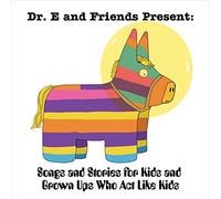 Dr. E And Friends Present: Songs And Stories For Kids And Grown UpsWho Act Like Kids