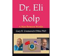 Dr. Eli Kolp: A Man Between Worlds