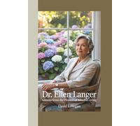 DR. ELLEN LANGER: Lessons from the Pioneer of Mindful Living