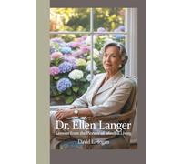 DR. ELLEN LANGER: Lessons from the Pioneer of Mindful Living