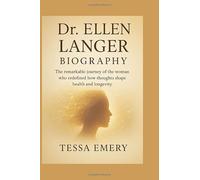 Dr. Ellen Langer: The remarkable journey of the woman who redefined how thoughts shape health and longevity