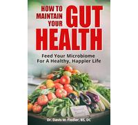 Dr: Feed Your Microbiome For A Healthier, Happier Life