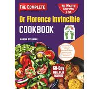 Dr Florence Invincible Cookbook: 365-Days Of Recipes for Energy Restoration, Body Balance, and Science-Driven Nutrition Transformation