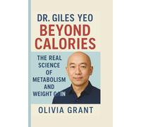 Dr. Giles Yeo: Beyond Calories The Real Science of Metabolism and Weight gain