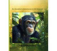 Dr. Grandma’s Adventures in Life Science: The Chimpanzee