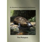 Dr. Grandma’s Adventures in Life Science: The Platypus