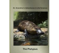 Dr. Grandma’s Adventures in Life Science: The Platypus