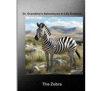 Dr. Grandma’s Adventures in Life Science: The Zebra