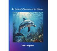 Dr. Grandma's Adventures in Life Science: The Dolphin