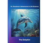Dr. Grandma's Adventures in Life Science: The Dolphin