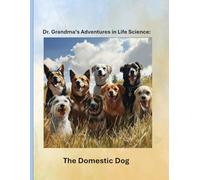 Dr. Grandma's Adventures in Life Science: The Domestic Dog