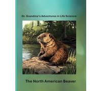 Dr. Grandma's Adventures in Life Science: The North American Beaver