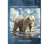 Dr. Grandma's Adventures in Life Science: The Polar Bear