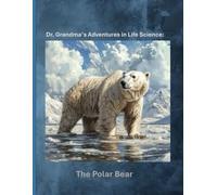 Dr. Grandma's Adventures in Life Science: The Polar Bear