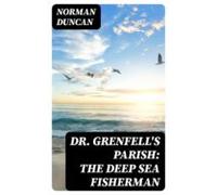 Dr. Grenfells Parish: The Deep Sea Fisherman (ebook)
