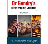 Dr Gundry’s Lectin-Free Diet Cookbook: 100+ Gut-Healing Recipes to Restore Energy, Reduce Inflammation, and Boost Longevity