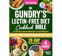 Dr. Gundry’s Lectin-Free Diet Cookbook Bible: 3 in 1: The Proven P.U.R.E. Protocol to Energy-Boosting Recipes to Lose Weight, Beat Bloating, Fight Fatigue, Reduce Inflammation & Feel Amazing Again!