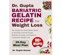 Dr. Gupta Bariatric Gelatin Recipe for Weight Loss: The Simple Pre-Meal Gelatin Hack to Naturally Controls Hunger, Reduces Cravings, and Supports Sustainable Weight Loss.