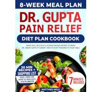 Dr. Gupta Pain Relief Diet Plan Cookbook: Super Easy, Delicious & Science-Backed Recipe With 8-Week Meal Plan to Calm Chronic Pain, Reduce Inflammation, and Restore Comfort With Healing Foods & Guide