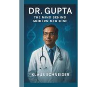 Dr. Gupta: The Mind Behind Modern Medicine