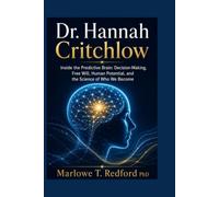 Dr. Hannah Critchlow: Inside the Predictive Brain: Decision-Making, Free Will, Human Potential, and the Science of Who We Become