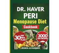 Dr. Haver Perimenopause Diet Cookbook: Recipes for Balancing Hormones, Reducing Weight Gain, Restoring Energy, and Improving Daily Wellbeing Through Simple Meals