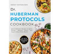 Dr. Huberman Protocols Cookbook: Quick Delicious Recipes to Ignite Energy, Sharpen Focus, and Support Brain-Body Health