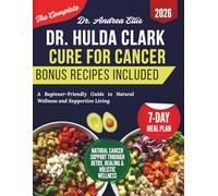 Dr. Hulda Clark Cure for Cancer: A Beginner-Friendly Guide to Natural Wellness and Supportive Living