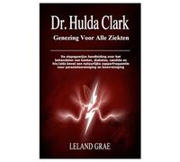 DR. HULDA CLARK GENEZING VOOR ALLE ZIEKTEN: De stapsgewijze handleiding over het behandelen van kanker, diabetes, candida en hiv/aids bevat een ... voor parasietenreiniging en leverreiniging
