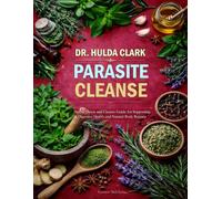 Dr. Hulda Clark Parasite Cleanse: Herbal Detox and Cleanse Guide for Supporting Digestive Health and Natural Body Balance