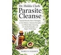 Dr. Hulda Clark Parasite Cleanse: Natural Parasite Detox Strategies for Gut Balance, Immune Strength, and Whole-Body Cleansing with Herbal Remedies and Zapper Technology