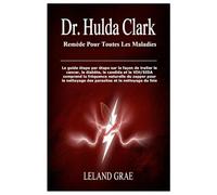 DR. HULDA CLARK REMÈDE POUR TOUTES LES MALADIES: Le guide étape par étape sur la façon de traiter le cancer, le diabète, le candida et le VIH/SIDA ... des parasites et le nettoyage du foie