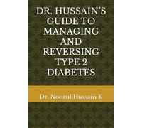 DR. HUSSAIN’S GUIDE TO MANAGING AND REVERSING TYPE 2 DIABETES