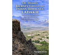 Dr. HYUN'S JOURNEY THROUGH THE INDIAN HIMALAYA: LADAKH : Leh, Pangong Tso, Zanskar, Changthang Plateau, From Alchi to Phugtal, exploring Ladakh Tibetan monasteries