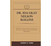 Dr. Ida Gray Nelson Rollins: The First African-American Woman to Become a Dentist in the United States (Biography) (Biography of America's Forgotten Black Heroes)