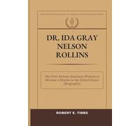 Dr. Ida Gray Nelson Rollins: The First African-American Woman to Become a Dentist in the United States (Biography) (Biography of America's Forgotten Black Heroes)