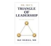 Dr. Ike's Triangle of Leadership: How to Attract, Move, and Scale People