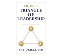 Dr. Ike's Triangle of Leadership: How to Attract, Move, and Scale People