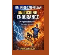 DR. INIGO SAN-MILLAN: Unlocking Endurance: The Science of Metabolic Health, Mitochondria, and Peak Athletic Performance