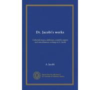 Dr. Jacobi's works (v.5): Collected essays, addresses, scientific papers and miscellaneous writings of A. Jacobi
