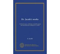 Dr. Jacobi's works (v.8): Collected essays, addresses, scientific papers and miscellaneous writings of A. Jacobi