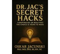 Dr. Jac's Secret Hacks: Conspiracies or realities? The choice is yours to make (Dr. Jac's Life Hacks)